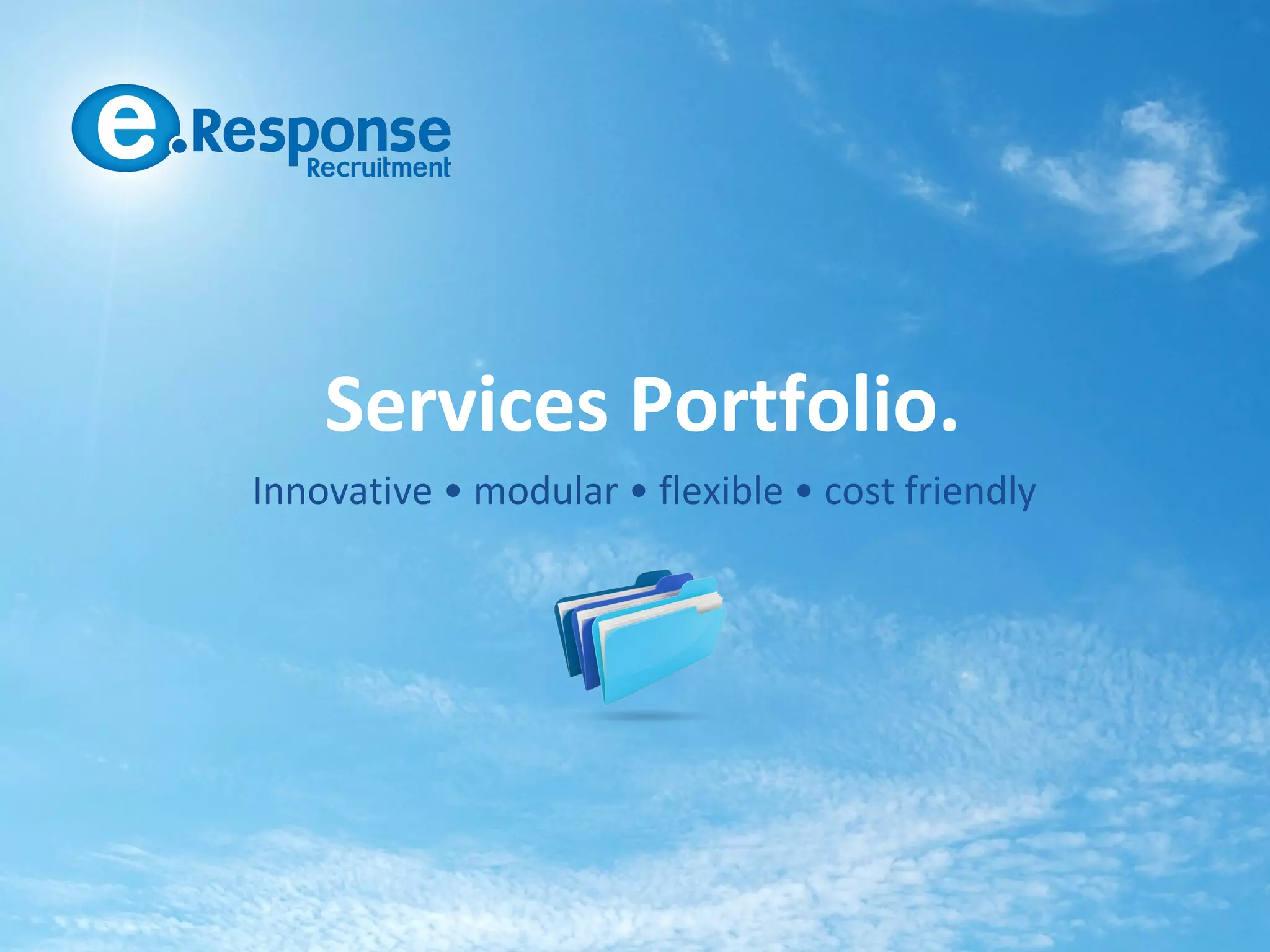 Services Portfolio.
Innovative • modular • flexible • cost friendly
 