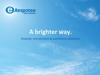 A brighter way.
Smarter recruitment & workforce solutions.
 