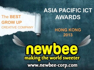 The BEST
GROW UP
CREATIVE COMPANY
ASIA PACIFIC ICT
AWARDS
HONG KONG
2013
 