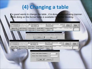 (4) Changing a table  If a guest wants to change the table , it is done in the following manner. While doing so the former table is available for further booking. 
