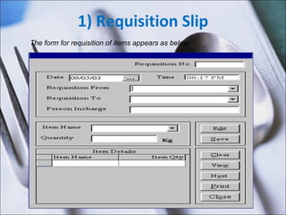 1) Requisition Slip The form for requisition of items appears as below: 