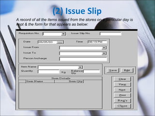 (2) Issue Slip A record of all the items issued from the stores on a particular day is kept & the form for that appears as below:  