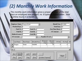 (2) Monthly Work Information The monthly work information gives a proper account of the total days an employee was present, no. & types of leaves taken , total overtime hours in a month.  . 