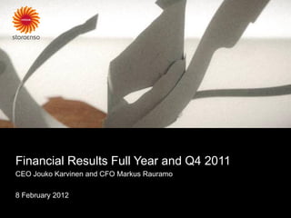 Financial Results Full Year and Q4 2011
CEO Jouko Karvinen and CFO Markus Rauramo

8 February 2012
 