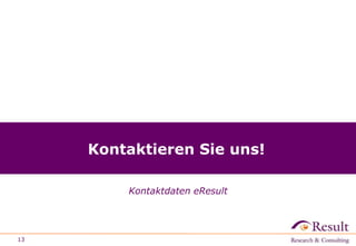 Kontaktieren Sie uns!
Kontaktdaten eResult
13
 