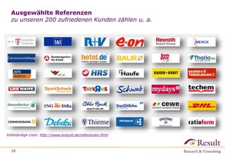 Ausgewählte Referenzen
zu unseren 200 zufriedenen Kunden zählen u. a.
18
Vollständige Liste: http://www.eresult.de/referenzen.html
 