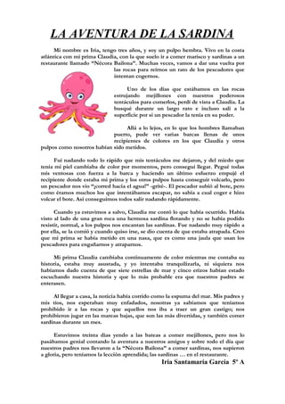 LA AVENTURA DE LA SARDINA
      Mi nombre es Iria, tengo tres años, y soy un pulpo hembra. Vivo en la costa
atlántica con ...