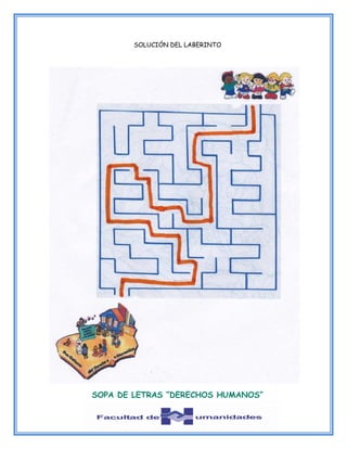 SOLUCIÓN DEL LABERINTO
SOPA DE LETRAS “DERECHOS HUMANOS”
 