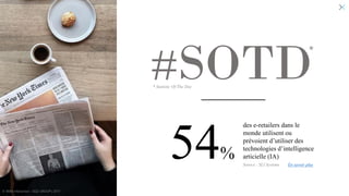 #SOTD
© WAX Interactive – SQLI GROUP | 2017
*
* Statistic Of The Day
des e-retailers dans le
monde utilisent ou
prévoient d’utiliser des
technologies d’intelligence
articielle (IA)54% Source : SLI Systems En savoir plus
 