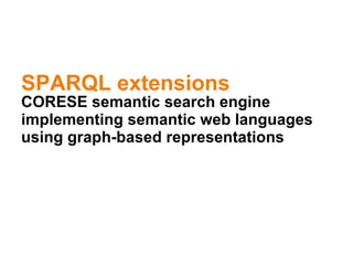 SPARQL extensions CORESE semantic search engine implementing semantic web languages using graph-based representations 