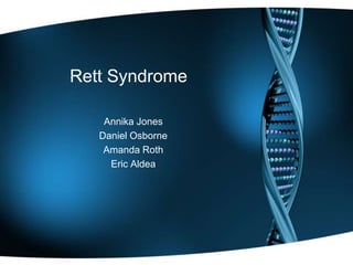 Rett Syndrome Annika Jones  Daniel Osborne  Amanda Roth  Eric Aldea 