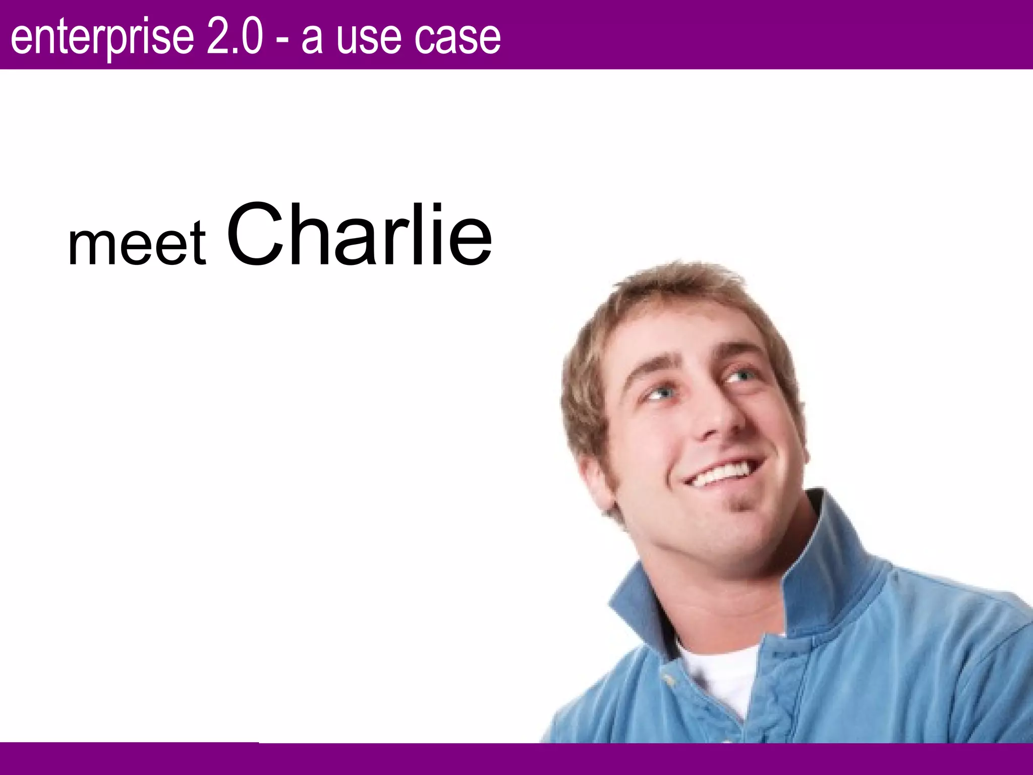 enterprise 2.0 - a use case meet  Charlie 