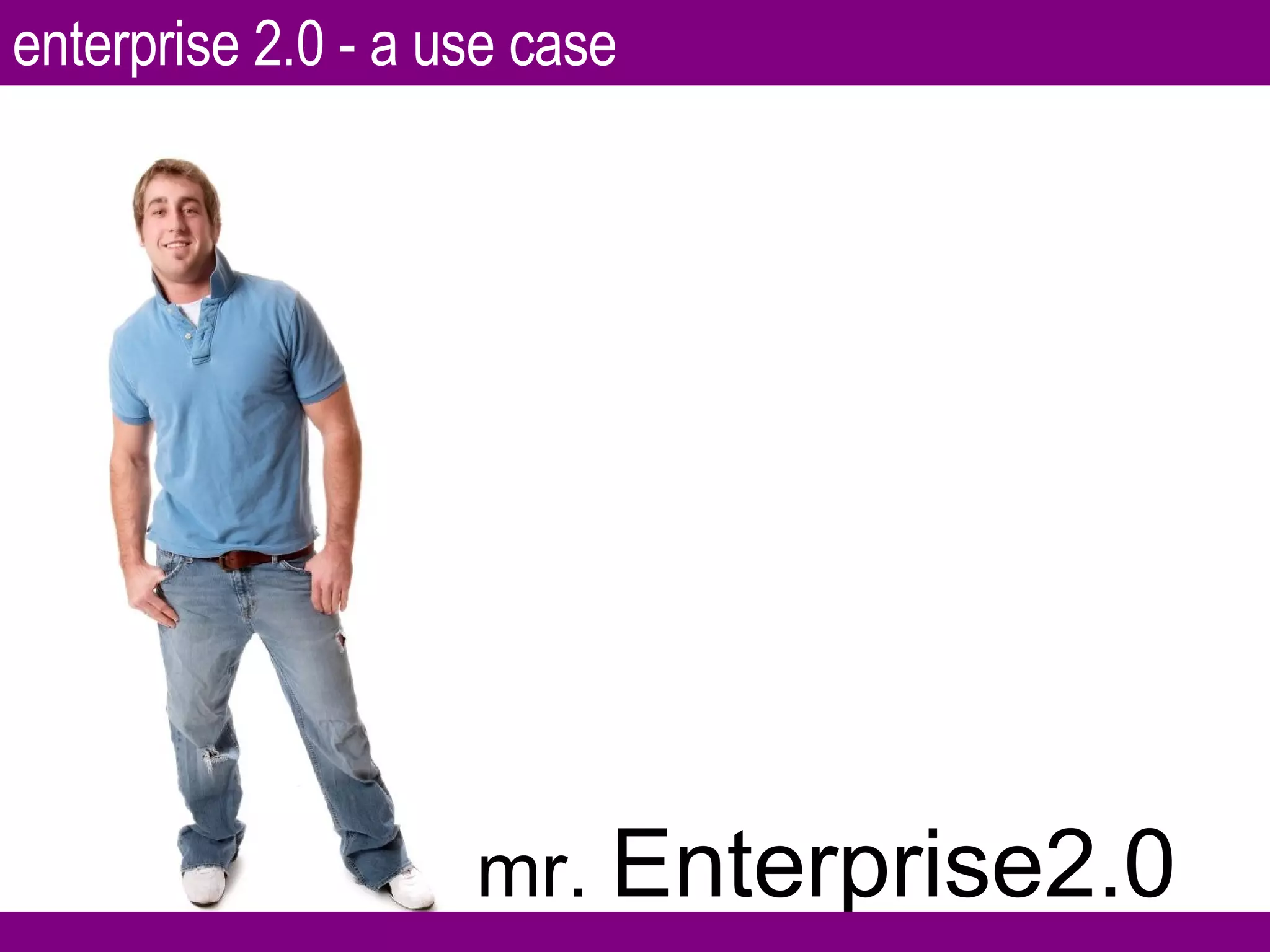 mr.  Enterprise2.0 enterprise 2.0 - a use case 