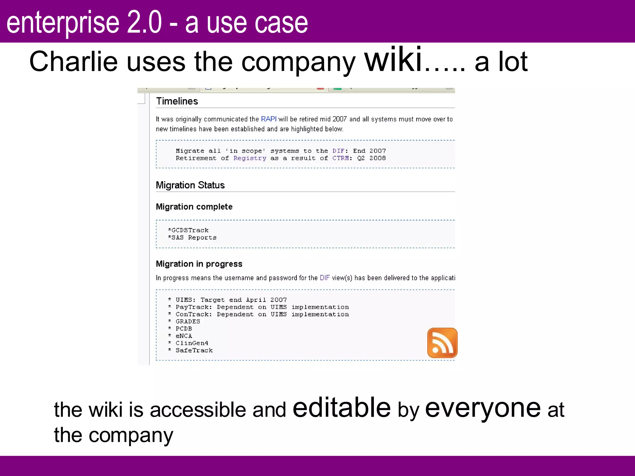 Charlie uses the company  wiki ….. a lot the wiki is accessible and  editable  by  everyone  at the company enterprise 2.0 - a use case 