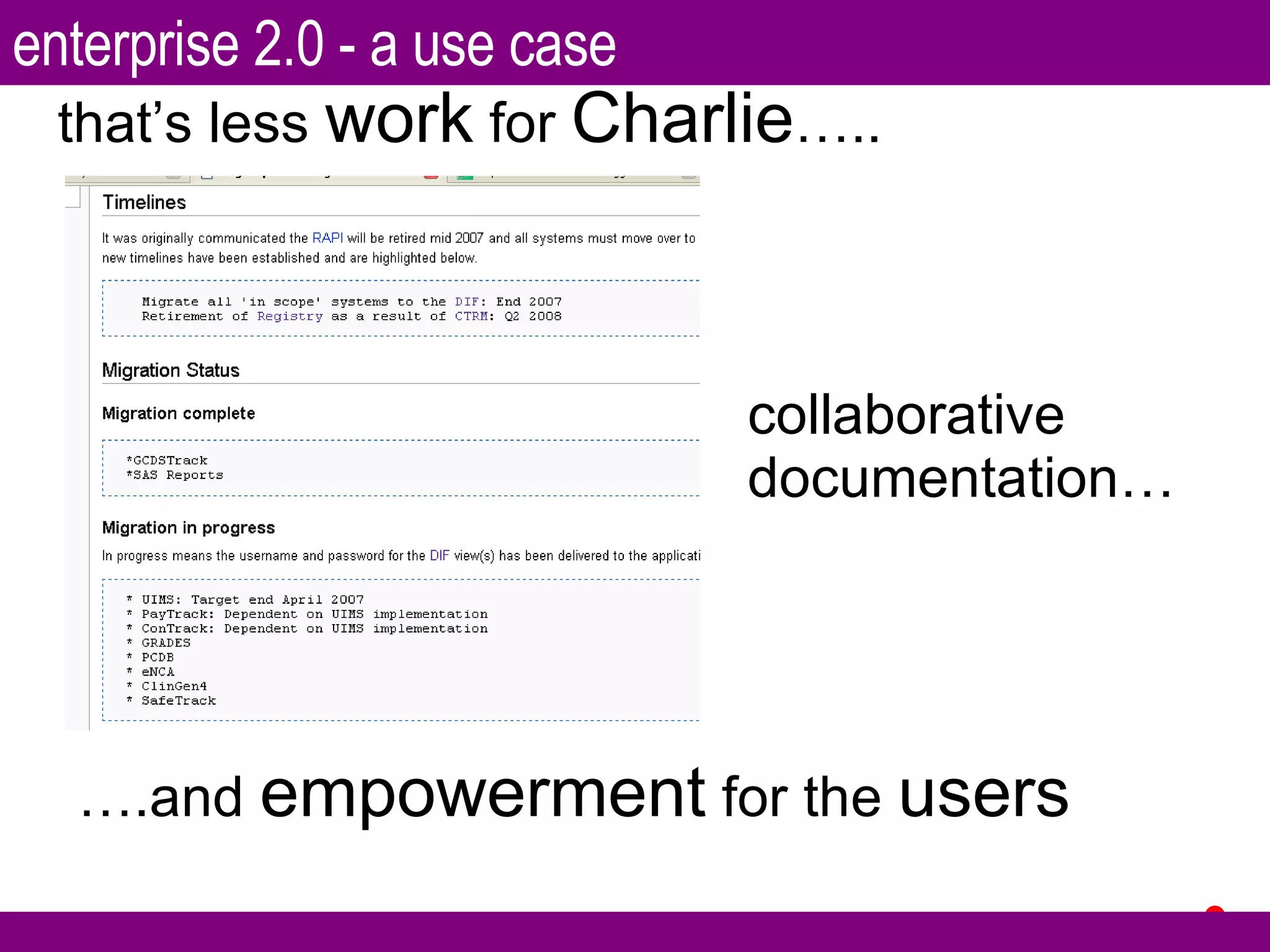 that’s less  work  for  Charlie ….. … .and  empowerment  for the  users collaborative documentation… enterprise 2.0 - a use case 