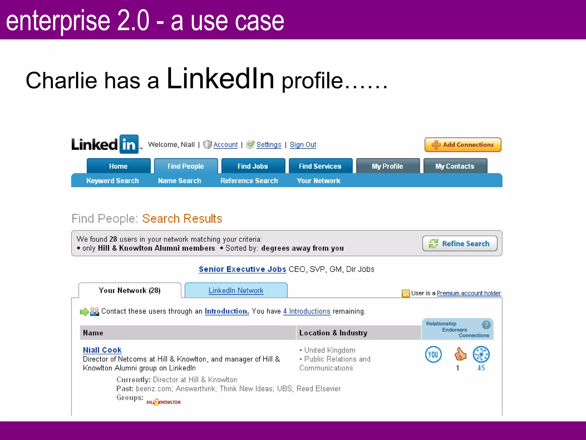 Charlie has a  LinkedIn  profile…… enterprise 2.0 - a use case 