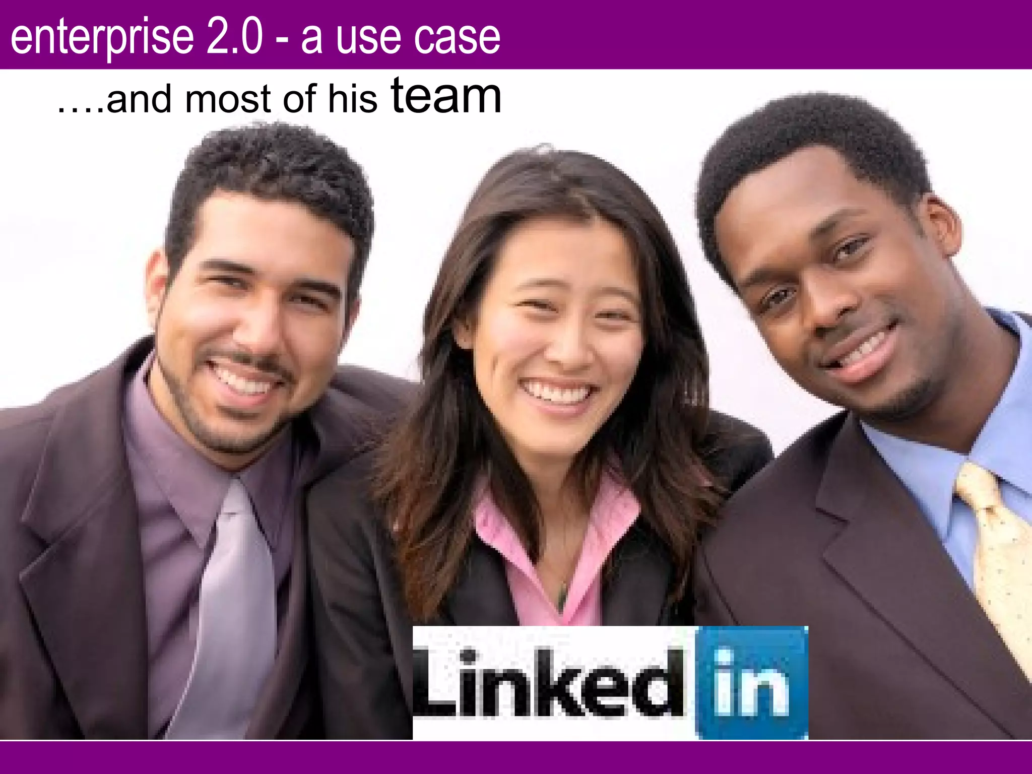 … .and most of his  team enterprise 2.0 - a use case 