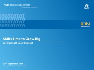 SMBs Time to Grow BigLeveraging the new Channel 23rd   September 2011 
