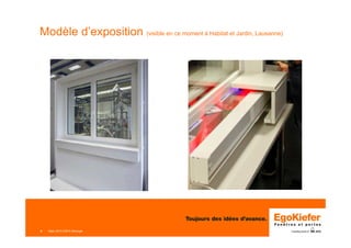 Mars 2015 ERFA Minergie8
Modèle d’exposition (visible en ce moment à Habitat et Jardin, Lausanne)
 