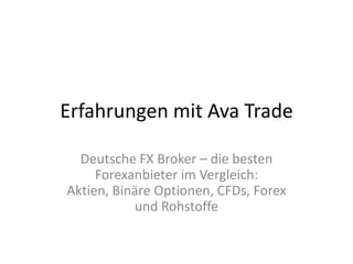 Erfahrungen mit Ava Trade
Deutsche FX Broker – die besten
Forexanbieter im Vergleich:
Aktien, Binäre Optionen, CFDs, Forex
und Rohstoffe

 