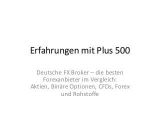Erfahrungen mit Plus 500
Deutsche FX Broker – die besten
Forexanbieter im Vergleich:
Aktien, Binäre Optionen, CFDs, Forex
und Rohstoffe

 