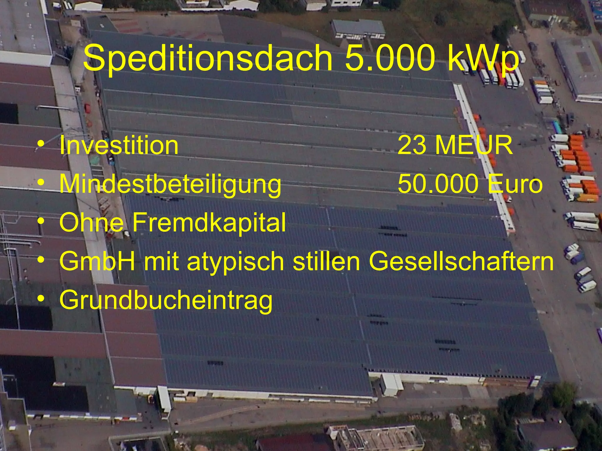 Speditionsdach 5.000 kWp Investition 23 MEUR Mindestbeteiligung 50.000 Euro Ohne Fremdkapital GmbH mit atypisch stillen Gesellschaftern Grundbucheintrag 