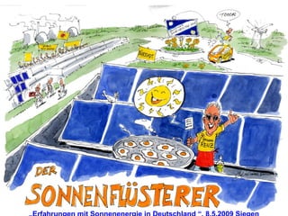 „ Erfahrungen mit Sonnenenergie in Deutschland   “, 8.5.2009 Siegen 