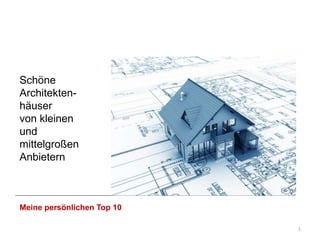 1
Schöne
Architekten-
häuser
von kleinen
und
mittelgroßen
Anbietern
Meine persönlichen Top 10
http://unsere-erfahrung-mit-jetzthaus.blogspot.de/
 