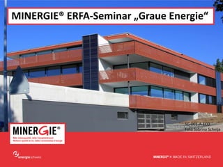 www.minergie.ch
MINERGIE® ERFA-Seminar „Graue Energie“
SG-001-A-ECO
Foto Sabrina Scheija
 