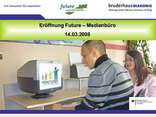 Eröffnung Future – Medienbüro 14.03.2008 