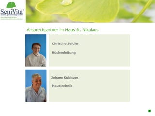 Umsatz 30 Mio. Euro
5 Schulbetriebe
13 Pflege-u. Betreuungseinrichtungen
285 Schüler
900 Bewohner
Christine Seidler
Küchenleitung
Johann Kubiczek
Haustechnik
Ansprechpartner im Haus St. Nikolaus
 