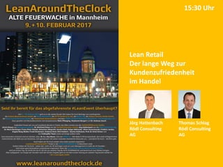 Lean Retail
Der lange Weg zur
Kundenzufriedenheit
im Handel
Jörg Hattenbach
Rödl Consulting
AG
Thomas Schlag
Rödl Consulting
AG
15:30 Uhr
 