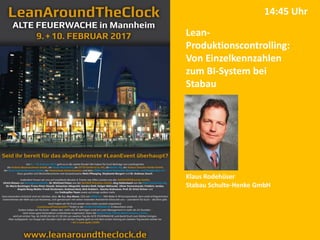 Lean-
Produktionscontrolling:
Von Einzelkennzahlen
zum BI-System bei
Stabau
Klaus Rodehüser
Stabau Schulte-Henke GmbH
14:45 Uhr
 