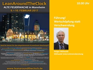 Führung!
Wertschöpfung statt
Verschwendung
Holger Möhwald
Möhwald Unternehmensberatung
10:30 Uhr
 