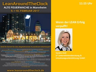 Wenn der LEAN Erfolg
verpufft!
Sandra Stoll
U2 Unternehmensberatung &
Umsetzungsunterstützung GmbH
11:15 Uhr
 