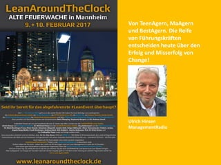 Von TeenAgern, MaAgern
und BestAgern. Die Reife
von Führungskräften
entscheiden heute über den
Erfolg und Misserfolg von
Change!
Ulrich Hinsen
ManagementRadio
 