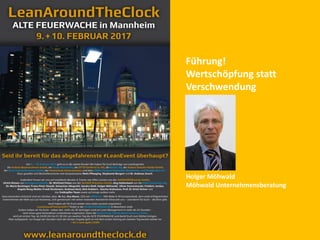 Führung!
Wertschöpfung statt
Verschwendung
Holger Möhwald
Möhwald Unternehmensberatung
 