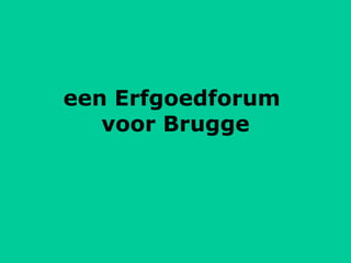 een Erfgoedforum  voor Brugge 