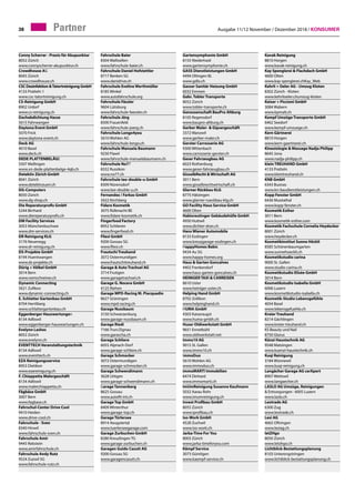 Ausgabe 11/12 November / Dezember 2018 / Konsumer38 Partner
Conny Scherrer - Praxis für Akupunktur	
8052 Zürich	
www.connyscherrer-akupunktur.ch
Crowdhouse AG	
8045 Zürich	
www.crowdhouse.ch
CSC Desinfektion Tatortreinigung GmbH	
4133 Pratteln 1	
www.csc-tatortreinigung.ch
CS-Reinigung GmbH	
8902 Urdorf	
www.cs-reinigung.ch
Dachabdichtung Hasse	
5615 Fahrwangen	
Daytona Event GmbH	
5070 Frick	
www.daytona-event.ch
Deck AG	
4010 Basel	
www.deck.ch
DEDE PLATTENBELÄGE	
5507 Mellingen	
www.xn-dede-plattenbelge-4qb.ch
Detektiv Zürich GmbH	
8041 Zürich	
www.detektivzueri.ch
DG-Computers	
8050 Zürich	
www.dg-shop.ch
Die Reparaturprofis GmbH	
5244 Birrhard	
www.diereperaturprofis.ch
DM Facility Services	
3053 Münchenbuchsee	
www.dm-services.ch
DR Reinigung KLG	
3176 Neuenegg	
www.dr-reinigung.ch
DS-Projekte GmbH	
8194 Huentwangen	
www.ds-projekte.ch
Dürig + Völkel GmbH	
3014 Bern	
www.vomschreiner.ch
Dynamic Connecting	
5621 Zufikon	
www.dynamic-connecting.ch
E. Schlatter Gartenbau GmbH	
8704 Herrliberg	
www.schlattergartenbau.ch
Eggenberger Hauswartungen	
8134 Adliswil	
www.eggenberger-hauswartungen.ch
Evelynn Lashes	
8052 Zürich	
www.evelynn.ch
EVENTTECH Veranstaltungstechnik	
8134 Adliswil	
www.eventtech.ch
EZA Reinigungsservice	
8953 Dietikon	
www.ezareinigung.ch
F. Chiappetta Malergeschäft	
8134 Adliswil	
www.malerchiappetta.ch
Fägbäse GmbH	
3007 Bern	
www.fagbase.ch
Fahrschul-Center Drive Cool	
9410 Heiden	
www.drive-cool.ch
Fahrschule - Sven	
8340 Hinwil	
www.fahrschule-sven.ch
Fahrschule Amir	
9445 Rebstein	
www.amirfahrschule.ch
Fahrschule Andy Rutz	
9524 Zuzwil SG	
www.fahrschule-rutz.ch
Fahrschule Baier	
8304 Wallisellen	
www.fahrschule-baier.ch
Fahrschule Daniel Hofstettler	
8717 Benken SG	
www.danidrive.ch
Fahrschule Eveline Werthmüller	
8185 Winkel	
www.autofahrschule.org
Fahrschule Fässler	
9604 Lütisburg	
www.fahrschule-faessler.ch
Fahrschule Jörg	
8500 Frauenfeld	
www.fahrschule-joerg.ch
Fahrschule Longo4you	
5610 Wohlen AG	
www.fahrschule-longo.ch
Fahrschule Manuela Baumann	
9230 Flawil	
www.fahrschule-manuelabaumann.ch
Fahrschule No77	
8332 Russikon	
www.no77.ch
Fahrschule tee-double-u GmbH	
8309 Nürensdorf	
www.tee-double-u.ch
Fernandez / Farkas GmbH	
3422 Kirchberg	
Fidare Kosmetik	
3075 Rüfenacht BE	
www.fidare-kosmetik.ch
Fingerfood Factory	
8952 Schlieren	
www.fingerfood.ch
Fliesi GmbH	
9200 Gossau SG	
www.fliesi.ch
Frautschi Treuhand	
3072 Ostermundigen	
www.frautschitreuhand.ch
Garage  Auto Trachsel AG	
3714 Frutigen	
www.garagetrachsel.ch
Garage G. Nocera GmbH	
4125 Riehen	
Garage MPD-Racing M. Piacquadio	
8627 Grüningen	
www.mpd-racing.ch
Garage Nussbaum	
3150 Schwarzenburg	
www.garage-nussbaum.ch
Garage Riedi	
7166 Trun/Zignau	
www.garascha.ch
Garage Schliere	
6055 Alpnach-Dorf	
www.garage-schliere.ch
Garage Schmocker	
3072 Ostermundigen	
www.garage-schmocker.ch
Garage Schwendimann	
3628 Uttigen	
www.garage-schwendimann.ch
Garage Tannenberg	
8625 Gossau	
www.autofit-int.ch
Garage Top GmbH	
8409 Winterthur	
www.garage-top.ch
Garage Türlersee	
8914 Aeugstertal	
www.tuerlerseegarage.com
Garage Zurbuchen GmbH	
8280 Kreuzlingen TG	
www.garage-zurbuchen.ch
Garagen Guido Casutt AG	
9200 Gossau SG	
www.garagencasutt.ch
Gartensymphonie GmbH	
8155 Niederhasli	
www.gartensymphonie.ch
GASS Dienstleistungen GmbH	
4494 Oltingen BL	
www.gdlo.ch
Gasser Sanitär Heizung GmbH	
6032 Emmen	
Gebr. Tobler Transporte	
8052 Zürich	
www.tobler-transporte.ch
Genossenschaft BauPro Altburg	
8105 Regensdorf	
www.baupro-altburg.ch
Gerber Maler-  Gipsergeschäft	
3372 Wanzwil	
www.gerber-maler.ch
Gerster Carrosserie AG	
9300 Wittenbach	
www.carrosserie-gerster.ch
Geser Fahrzeugbau AG	
6023 Rothenburg	
www.geser-fahrzeugbau.ch
GisselbRecht  Wirtschaft AG	
3011 Bern	
www.gisselbrechtwirtschaft.ch
Glarner Rückbau KLG	
8775 Hätzingen	
www.glarner-rueckbau-klg.ch
GO Facility Haus Service GmbH	
4600 Olten	
Habisreutinger Gebäudehülle GmbH	
4950 Huttwil	
www.dichter-dran.ch
Hans Wiener Automobile	
8133 Esslingen	
www.kreuzgarage-esslingen.ch
HappyHomes Babic	
9434 Au SG	
www.happy-homes.org
Haus  Garten Goncalves	
4402 Frenkendorf	
www.haus-garten-goncalves.ch
HEINIGER TAXI  CARREISEN	
8610 Uster	
www.heiniger-uster.ch
Helping Hand GmbH	
8702 Zollikon	
www.helpinghand.ch
HUMA GmbH	
4303 Kaiseraugst	
www.huma-gmbh.ch
Huser Oldiwerkstatt GmbH	
9651 Ennetbühl	
www.oldiwerkstatt.net
Immo10 AG	
9015 St. Gallen	
www.immo10.ch
ImmoDuo	
5610 Wohlen AG	
www.immoduo.ch
immoMARTI Immobilien	
8474 Dinhard	
www.immomarti.ch
ImUmReinigung Susanne Kaufmann	
5032 Aarau Rohr	
www.imumreinigung.ch
Invest Profibau GmbH	
8055 Zürich	
www.iprofibau.ch
Iso-Work GmbH	
4528 Zuchwil	
www.iso-work.ch
Jarka-Time For You	
8003 Zürich	
www.jarka-timeforyou.com
Kämpf Service	
3073 Gümligen	
www.kaempf-service.ch
Kavak Reinigung	
8810 Horgen	
www.kavak-reinigung.ch
Kay Spenglerei  Flachdach GmbH	
4600 Olten	
www.kay-spenglerei.chKay_Web
Kehrli + Oeler AG - Umzug Kloten	
8302 Zürich - Kloten	
www.kehrlioeler.chumzug-kloten
Keiser + Piccioni GmbH	
3084 Wabern	
www.kpmalt.ch
Kempf Umzüge Transporte GmbH	
6462 Seedorf	
www.kempf-umzuege.ch
Kern Gärtnerei	
8810 Horgen	
www.kern-gaertnerei.ch
Kinesiologie  Massage Nadja Philipp	
8645 Jona	
www.nadja-philipp.ch
klein TREUHAND GmbH	
4133 Pratteln	
www.kleintreuhand.ch
KNB GmbH	
6343 Buonas	
www.kn-baudienstleistungen.ch
Kopp Fenster GmbH	
6436 Muotathal	
www.kopp-fenster.ch
Kosmetik Esther	
3011 Bern	
www.kosmetik-esther.com
Kosmetik Fachschule Cornelia Heydecker	
8001 Zürich	
www.heydecker.ch
Kosmetikinstitut Sunne Höckli	
8585 Schönenbaumgarten	
www.sunnehoeckli.ch
Kosmetikstudio carina	
9000 St. Gallen	
www.studio-carina.ch
Kosmetikstudio Elisèe GmbH	
3014 Bern	
Kosmetikstudio Isabella GmbH	
6006 Luzern	
www.kosmetikstudio-isabella.ch
Kosmetik-Studio Lebensgefühle	
4054 Basel	
www.lebensgefuehle.ch
Kreier Treuhand	
8214 Gächlingen	
www.kreier-treuhand.ch
KS Beauty und Nail	
8750 Glarus	
Künzi Haustechnik AG	
9548 Matzingen	
www.kuenzi-haustechnik.ch
Kuqi Reinigung	
3184 Wünnewil	
www.kuqi-reinigung.ch
Langächer Garage AG carXpert	
8907 Wettswil	
www.langaecher.ch
LASLO AG Umzüge, Reinigungen
 Entsorgungen · 6005 Luzern	
www.laslo.ch
Leotrade AG	
6300 Zug	
www.leotrade.ch
Lesi AG	
4665 Oftringen	
www.lesiag.ch
letZHgo	
8050 Zürich	
www.letzhgo.ch
Lichtblick-Bestattungsplanung	
8103 Unterengstringen	
www.lichtblick-bestattungsplanung.ch
 