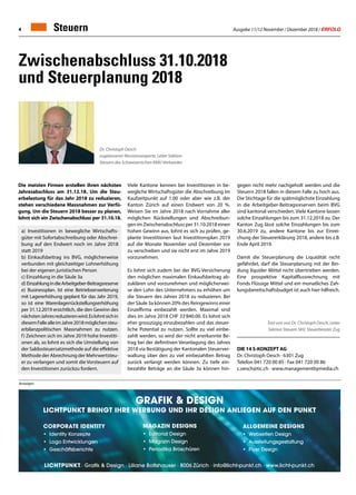Ausgabe 11/12 November / Dezember 2018 / ERFOLG4 Steuern
Zwischenabschluss 31.10.2018
und Steuerplanung 2018
Dr. Christoph Oesch
zugelassener Revisionsexperte, Leiter Sektion
Steuern des Schweizerischen KMU Verbandes
gegen nicht mehr nachgeholt werden und die
Steuern 2018 fallen in diesem Falle zu hoch aus.
Die Stichtage für die spätmöglichste Einzahlung
in die Arbeitgeber-Beitragsreserven beim BVG
sind kantonal verschieden. Viele Kantone lassen
solche Einzahlungen bis zum 31.12.2018 zu. Der
Kanton Zug lässt solche Einzahlungen bis zum
30.6.2019 zu, andere Kantone bis zur Einrei-
chung der Steuererklärung 2018, andere bis z.B.
Ende April 2019.
Damit die Steuerplanung die Liquidität nicht
gefährdet, darf die Steuerplanung mit der Bin-
dung liquider Mittel nicht übertrieben werden.
Eine prospektive Kapitalflussrechnung mit
Fonds Flüssige Mittel und ein monatliches Zah-
lungsbereitschaftsbudget ist auch hier hilfreich.
			 Text von von Dr. Christoph Oesch, Leiter
Sektion Steuern SKV, Steuerberater Zug
DIE 14 S-KONZEPT AG
Dr. Christoph Oesch · 6301 Zug
Telefon	041 720 00 85 · Fax 041 720 00 86
c.oesch@tic.ch · www.managementbymedia.ch
Viele Kantone kennen bei Investitionen in be-
wegliche Wirtschaftsgüter die Abschreibung im
Kaufzeitpunkt auf 1.00 oder aber wie z.B. der
Kanton Zürich auf einen Endwert von 20 %.
Weisen Sie im Jahre 2018 nach Vornahme aller
möglichen Rückstellungen und Abschreibun-
gen im Zwischenabschluss per 31.10.2018 einen
hohen Gewinn aus, lohnt es sich zu prüfen, ge-
plante Investitionen laut Investitionsplan 2019
auf die Monate November und Dezember vor
zu verschieben und sie nicht erst im Jahre 2019
vorzunehmen.
Es lohnt sich zudem bei der BVG-Versicherung
den möglichen maximalen Einkaufsbeitrag ab-
zuklären und vorzunehmen und möglicherwei-
se den Lohn des Unternehmers zu erhöhen um
die Steuern des Jahres 2018 zu reduzieren. Bei
der Säule 3a können 20% des Reingewinns einer
Einzelfirma einbezahlt werden. Maximal sind
dies im Jahre 2018 CHF 33‘840.00. Es lohnt sich
eher grosszügig einzubezahlen und das steuer-
liche Potential zu nutzen. Sollte zu viel einbe-
zahlt werden, so wird der nicht anerkannte Be-
trag bei der definitiven Veranlagung des Jahres
2018 via Bestätigung der Kantonalen Steuerver-
waltung über den zu viel einbezahlten Betrag
zurück verlangt werden können. Zu tiefe ein-
bezahlte Beträge an die Säule 3a können hin-
GRafik  Design
Lichtpunkt bringt ihre Werbung und ihr Design Anliegen auf den Punkt
Corporate Identity
•	 Identity Konzepte
•	 Logo Entwicklungen
•	Geschäftsberichte
Magazin Designs
•	 Editorial Design
•	 Magazin Design
•	 Periodika Broschüren
Allgemeine Designs
•	 Webseiten Design
•	Ausstellungsgestaltung
•	 Flyer Design
· Grafik  Design · Liliane Boltshauser · 8006 Zürich · info@licht-punkt.ch · www.licht-punkt.ch
Anzeigen
Die meisten Firmen erstellen ihren nächsten
Jahresabschluss am 31.12.18. Um die Steu-
erbelastung für das Jahr 2018 zu reduzieren,
stehen verschiedene Massnahmen zur Verfü-
gung. Um die Steuern 2018 besser zu planen,
lohnt sich ein Zwischenabschluss per 31.10.18.
a) Investitionen in bewegliche Wirtschafts-
güter mit Sofortabschreibung oder Abschrei-
bung auf den Endwert noch im Jahre 2018
statt 2019
b) Einkaufsbeitrag ins BVG, möglicherweise
verbunden mit gleichzeitiger Lohnerhöhung
bei der eigenen juristischen Person
c) Einzahlung in die Säule 3a
d) EinzahlungindieArbeitgeber-Beitragsreserve
e) Businessplan. Ist eine Betriebserweiterung
mit Lagererhöhung geplant für das Jahr 2019,
so ist eine Warenlagerrückstellungserhöhung
per 31.12.2019 ersichtlich, die den Gewinn des
nächstenJahresreduzierenwird.Eslohntsichin
diesemFallealleimJahre2018möglichensteu-
erbilanzpolitischen Massnahmen zu nutzen.
f) Zeichnen sich im Jahre 2019 hohe Investiti-
onen ab, so lohnt es sich die Umstellung von
der Saldosteuersatzmethode auf die effektive
Methode der Abrechnung der Mehrwertsteu-
er zu verlangen und somit die Vorsteuern auf
den Investitionen zurückzu fordern.
 