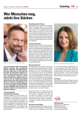 Ausgabe 11/12 November / Dezember 2018 / ERFOLG 53
ein erstes Mal umsetzen. Wohlwollend posi-
tiv und bestärkend oder kritisch negativ. Die
Auswirkung wird entsprechend dieser Haltung
sichtbar. Verspüren Sie Freude am Stärken von
Stärken? Wunderbar – denn Sie können direkt
damit starten. Von innen heraus, in dem Sie
Menschen mögen und sie dies spüren lassen.
Die Autoren
Evelyn Wenzel und Thomas Freitag, haben die
Stärkenschmiedegegründetundmoderierendas
erste StärkenCamp für Leader ab Januar 2019.
Stärkenschmiede
Hallwylstrasse 29 · 8004 Zürich
Telefon 044 268 60 88
info@staerkenschmiede.ch
www.staerkenschmiede.ch
Wer Menschen mag,
stärkt ihre Stärken
«Man muss Menschen mögen». Diese einfache
Wahrheit entspricht einer grundlegenden
Haltung erfolgreicher Führungsverantwort-
licher bzw. Chefs. Denn es sind schlicht die
Menschen, die Unternehmen erfolgreich ma-
chen. Wer andere Menschen führt und mit
ihnen herausragende Ergebnisse erzielen
möchte, erreicht dies am besten, indem er in
ihnen das Feuer der Begeisterung entfacht
und das Beste in ihnen zum Vorschein bringt.
Stärken zu stärken ist ein Erfolgsrezept, das
sich nicht nur im Sport bewährt. Menschen,
die sich wertgeschätzt und bestärkt fühlen,
wachsen buchstäblich über sich hinaus. Auf
diese Weise stellt sich auch Unternehmenser-
folg wie von selbst ein.
«Positive Leadership»
Trend oder innerer Kompass?
«Positive Leadership» ist eine innovative Füh-
rungshaltung, die Erkenntnisse der Positiven
Psychologie zur Anwendung bringt. Dies hat
nichts zu tun mit «Gschpürsch mi, Fühlsch mi»,
sondern mit klaren Fakten: Nachweislich und
branchenübergreifend bringt positive Führung
höhere Profitabilität und Produktivität, höhere
Mitarbeiterzufriedenheit- und Loyalität, mehr
Kundenzufriedenheit, Innovationszuwachs und
höhere Qualität.
Wie gelingt positive Führung?
Alles beginnt mit der eigenen inneren Haltung.
Welche Einstellung habe ich als Führungs-
person verschiedenen Mitarbeitenden gegen-
über? Sind mir ihre individuellen Stärken und
Talente bekannt und gebe ich ihnen jeweils
die entsprechenden Gelegenheiten, diese auch
bei der Arbeit einzusetzen? Bestärke und be-
fähige ich sie in ihrer Entwicklung? Fühlen sich
Menschen bestärkt, setzen sie sich mutig für die
Firma ein und erzielen logischerweise auch bes-
sere Ergebnisse.
Ein kleines Experiment
Wie würde sich ein Ihrerseits bewusst positives
Verhalten ab jetzt im Team auswirken? Wie re-
agieren ihre Mitarbeitenden beispielsweise auf
ein Lob in Bezug auf kundenorientiertes Ver-
halten? Positive Bestärkung fühlt sich einfach
gut an. Mit positiver Führung aktivieren Sie die
Ressourcen in ihren Teams und fördern die in-
dividuelle, intrinsische Motivation. Betrachten
Sie es als persönliches, gezieltes Experiment, je-
manden so bewusst positiver zu führen und die
Auswirkungen zu beobachten. Wir versprechen
spannende Erlebnisse!
Wie tickt der Mensch?
Der Mechanismus ist so einfach, und mit dem
gesunden Menschenverstand wissen wir eigent-
lich genau, was im Gehirn passiert, wenn etwas
funktioniert hat. Das innere Belohnungszent-
rum wird aktiviert. Erinnern Sie sich beispiels-
weise noch an die Reaktion Ihrer Eltern, als Sie
zum ersten Mal Velo gefahren sind? Ohne Stütz-
räder? Das Gefühl dabei ist unbeschreiblich.
Das Gehirn hat dabei die Bewegungsabläufe,
die zum Erfolg führen, bereits fest einprogram-
miert – auch im Falle künftiger Stürze. Positives
Feedback auf Funktionierendes, wie das Jubeln
der Mutter, wirkt bestärkend und motivierend.
Davon wollen wir mehr. Feedback zu dem, was
gut läuft, motiviert zu weiteren Erfolgen.
Wie gross war Ihre Lust wieder aufs Velo zu
steigen, falls es Ihnen ausgeredet wurde und
Sie tatsächlich hingefallen sind? Sätze wie
«Ich hab's dir ja gesagt!» von anderen oder
«Ich wusste, ich kann das nicht!» vom inneren
Schweinehund wirken ebenso zuverlässig –
doch leider als negative Denkmuster, die sich
einprägen.
Wir haben immer die Wahl!
Als Führungsverantwortliche haben wir immer
die Wahl, ob wir Menschen neue Aufgaben zu-
trauen und wie wir reagieren, wenn sie diese
Gründerin von Stärkenschmiede, Evelyn Wenzel
Gründer von Stärkenschmiede, Thomas Freitag
Coaching
 