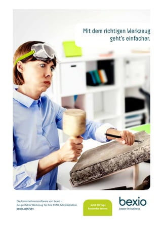 Mit dem richtigen Werkzeug
geht’s einfacher.
Die Unternehmenssoftware von bexio -
das perfekte Werkzeug für Ihre KMU-Administration.
bexio.com/skv
Jetzt 30 Tage
kostenlos testen.
 
