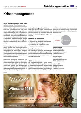 Ausgabe 1/2 / Januar / Februar 2016 / ERFOLG 35Betriebsorganisation
tactus
Wünsche 2016
· riechen
Emotion · Kommunikation
für Menschen, Marke, Unternehmen, Produkt...
Werbung macht Sinn – fünffach.
www.kwint.ch
Anzeigen
Wer in einen Auslandsmarkt eintritt, sollte
auch wissen, wie er wieder herauskommt.
Politische Risiken (z. B. Unruhen), Wirtschafts-
krisen oder Gesetzesänderungen (z. B. zuneh-
mende Regulierung, Besteuerung, Zölle) ver-
ändern die Attraktivität eines Auslandsmarktes
und führen zu einer Neubewertung des eigenen
Engagements. Das Ergebnis kann ein Marktaus-
tritt sein, der im Falle politischer Unruhen sehr
schnell oder im Falle zurückgehender Umsätze
schrittweise – von einer eigenen Montage über
eine Verkaufsniederlassung bis zu Export –
erfolgt.
Marktaustrittsprojekte sind bei vielen Mitar-
beitern unbeliebt, weil oftmals die Meinung
besteht, dass man bei derartigen Projekten nur
verlieren kann. Dies ist verständlich, aber trotz-
dem falsch. In den meisten Fällen sind Markt-
austritte oder Restrukturierungen entscheidend
für die Reputation und die Profitabilität einer
internationalen Organisation.
Marktaustritte gehören wie Markteintritte zum
Handwerkszeug jedes Auslandsmanagers. Leider
wird ein Marktaustritt oftmals mit einem Schei-
tern bzw. einem Misserfolg verbunden. Markt-
austritte sind komplex und besonders dann
teuer, wenn Fehler gemacht werden. Die C2NM
verwendet basierend auf einer Vielzahl von er-
folgreichen Projekten den folgenden Prozess:
Analyse, Bewertung und Entscheidung
Nach einer genauen Analyse und Bewertung
stellt sich ein (teilweiser) Marktautritt oder eine
Restrukturierung als die sinnvollste Alternative
heraus. Die Entscheidungsträger folgen dem
Vorschlag.
Umsetzung des Marktaustritts
–	 Sicherung der Unternehmenswerte
–	 Separierung der betroffenen Unternehmen
–	 Prüfung Stand-alone Fähigkeit
–	 Durchführung der Aufwwertung sowie
–	 Verkauf und Kommunikation
Kontrolle der Umsetzung
Die Kontrolle der Umsetzung beinhaltet unter
anderem die Einhaltung der Vertragsvereinba-
rung und die Abwicklung desVerkaufs sowie die
Umstrukturierung der Kundengewinnung- und
–entwicklungsprozesse.
C2NM – das Unternehmen
Die company2newmarket® GmbH (C2NM)
ist ein führendes Beratungs-, Trainings- und
IT-Entwicklungsunternehmen, welches sich auf
Lösungen im Bereich des internationalen und
interkulturellen Managements spezialisiert hat.
Mit mehr als zwanzig Jahren Erfahrung helfen
Krisenmanagement
wir KMUs, multinationalen Unternehmen sowie
Behörden und gemeinnützigen Organisationen
bei allen internationalen und interkulturellen
Fragestellungen.
Ansprechpartner
Markus Heidelberger
markus.heidelberger@
company2newmarket.com
Telefon 076 330 40 45
Michael Neubert
michael.neubert@
company2newmarket.com
Telefon 079 826 41 15
c2nm GmbH
Badenerstrasse 549
8048 Zürich
Telefon 043 210 98 38
www.c2nm.com
 