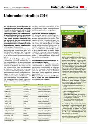 Ausgabe 1/2 / Januar / Februar 2016 / ERFOLG 7Unternehmertreffen
Seit 2006 finden von März bis November die
Unternehmertreffen jeweils am Donnerstag
Abend in der Deutschschweiz statt. An diesen
Unternehmertreffen, welche nicht vergleich-
bar sind mit Publikums oder Gewerbemessen,
da ausschliesslich aktive Unternehmerinnen
und Unternehmer zu diesen Anlässen einge-
laden werden, finden sich mittlerweile jedes
Mal zwischen 100 und 200 Personen ein. Ziel
dieser Anlässe ist die Vergrösserung des ei-
genen Netzwerkes und das Finden von neuen
Synergiepartnern sowie die Anbahnung neu-
er Kontakte und Kooperationen.
Auf Wunsch vieler Firmen wurde bereits 2006
die Möglichkeit geschaffen, dass Firmen sich
auch direkt vor Ort präsentieren und als Ausstel-
ler an der integrierten Tischmesse teilnehmen
können.
Nutzen auch Sie die Möglichkeit, Ihr persönli-
ches Netzwerk auszubauen, denn wo sonst ha-
ben Sie die Gelegenheit, an einem Abend bis zu
100 qualifizierte Kontakte zu machen? Nutzen
auch Sie die Möglichkeit, Ihre Firma, Produkte
und Dienstleistungen einem breiten Publikum
zu präsentieren, aber auch neue Kontakte zu
knüpfen und aktives Networking zu betreiben.
Wiederum stehen mehrere Pinnwände zur Ver-
fügung, an welchen auch die Besucher kosten-
los ein Firmenportrait sowie ihre Produkte und /
oder Dienstleistungen publizieren können.
Auf www.unternehmertreffen.ch finden sich
übrigens zahlreiche weiterführende Informatio-
nen, Fotos und Videos, so dass Sie sich ein Bild
machen können, was ein Unternehmertreffen
auch Ihnen und Ihrer Firma bringen kann.
Nichts ersetzt den persönlichen Kontakt!
Wir blicken auf zahlreiche erfolgreiche Unter-
nehmertreffen zurück, es konnten wieder gute
Kontakte geknüpft werden. Das positive Feed-
back und die ersten Erfolgs-Stories, welche sich
aus neuen Kooperationen ergeben haben, freut
uns natürlich sehr und beflügelt uns noch mehr,
solche Unternehmertreffen durchzuführen. Es
ist schön zu sehen, wie aktiv die KMU sind und
wie sie das Networking entdecken. Der persön-
liche Kontakt bietet einen Grundstein, um ein
verlässliches Beziehungsnetz entstehen zu las-
sen, welche im Business eine starke Bedeutung
findet. 15 Unternehmertreffen stehen dieses
Jahr auf dem Terminkalender.
Werden Sie Eventpartner und profitieren Sie
von einer starken Präsenz!
Wiederum bieten wir die Möglichkeit, dass Sie
als Eventsponsor die vielfältigen Publikations-
möglichkeiten nutzen können. Wir haben ein
besonders interessantes Eventpackage für Sie
geschnürt. Hier sehen Sie, was wir Eventpart-
nern bieten können und welchen Nutzen Sie
davon haben.
Wir freuen uns, Sie an unserem Event begrüs-
sen zu dürfen. Jetzt sofort anmelden unter:
www.unternehmertreffen.ch
Datum Ortschaft Netzwerk
10. März 2016 Uitikon www.netzwerk-zuerich.ch
17. März 2016 Emmenbrücke www.netzwerk-luzern.ch
07. April 2016 Rorschach www.netzwerk-stgallen.ch
14. April 2016 Muri bei Bern ​www.netzwerk-bern.ch
21. April 2016 Lenzburg www.netzwerk-ag.ch
02. Juni 2016 Kreuzlingen www.netzwerk-thurgau.ch
16. Juni 2016 Rotkreuz www.netzwerk-zug.ch
23. Juni 2016 Jona www.netzwerk-stgallen.ch
25. August 2016 Illnau www.netzwerk-zuerich.ch
01. September 2016​ Schönenwerd ​www.netzwerk-solothurn.ch
15. September 2016 Wil SG www.netzwerk-stgallen.ch
22. September 2016 Luzern www.netzwerk-luzern.ch
06. Oktober 2016 Winterthur www.netzwerk-zuerich.ch
20. Oktober .2016 Wettingen www.netzwerk-ag.ch
03. November 2016 Cham www.netzwerk-zug.ch
Unternehmertreffen 2016
Elektrische Spannung
stabilisieren
Spannungsschwankungen sind im Strom-
netz üblich. Sie haben zwar keinen Einfluss
auf die Funktionsfähigkeit von elektrischen
Verbrauchern, wohl aber auf Ihre Strom-
rechnung. Mit dem Gerät CKW VoltControl
stabilisieren Sie die elektrische Spannung.
Der Spannungsregler misst kontinuierlich
die vom Netz gelieferte Spannung und sta-
bilisiert sie durch eine patentierte elektro-
magnetische Gegeninduktion auf 210 Volt.
Sie verbrauchen weniger Strom und sparen
Kosten.
Das Gerät ist vorwiegend für Unternehmen
geeignet, die einen konstant hohen Ener-
gieverbrauch in den Bereichen Leuchtmit-
tel, Ventilatoren und Kompressoren haben.
Dabei haben Sie folgende Vorteile:
…	Einsparung von durchschnittlich 15 %
		Strom
… Amortisation der Investition nach 2–3
		Jahren
… keine Komforteinbussen trotz
		Spannungsreduktion
… verlängerte Lebensdauer und sinkende
		Wartungskosten der elektrischen Geräte
		durch geringere Erwärmung
… sichere Stromversorgung jederzeit
		gewährleistet dank zweier Bypässe
Und das Beste: Wir garantieren Ihnen die
gemessenen Stromeinsparungen! Kon-
taktieren Sie uns für eine Messung Ihres
Einsparpotenzials. Bei Fragen hilft Ihnen
Christian Pohl (christian.pohl@ckw.ch oder
041 249 54 93), Leiter Energieeffizienz und
Nachhaltigkeit, gerne weiter.
Mehr Infos zu CKW VoltControl finden Sie
unter www.ckw.ch/voltcontrol.
 