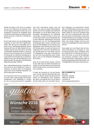 Ausgabe 1/2 / Januar / Februar 2016 / ERFOLG 9Steuern
arbeiter, der länger in der Firma ist, verkaufen
als wenn der Interessent die operative Firma
mit der Liegenschaft kaufen müsste. Dies ist ein
strategischer Entscheid. Wir empfehlen Ihnen
hier das Buch„Mit Strategie zum Betriebserfolg“,
welches Sie bei Dr. C. Oesch 041/ 720 00 85 kau-
fen können.
Bei der Säule 3a kann man als Unselbständiger-
werbender im Jahre 2015 CHF 6‘768.00 einbe-
zahlen. Dies gilt auch für Angestellte ihrer ei-
genen Firma. Selbständigerwerbende können
maximal 20% ihres z.B. Ende Oktober 2015 ge-
schätzten Gewinns des Jahres 2015 in die Säule
3a einbezahlen. Bezahlen Sie lieber zu viel als zu
wenig ein, denn Sie kriegen den zu viel bezahl-
ten Betrag bei der definitiven Veranlagung zu-
rückerstattet. Sonst bezahlen Sie zu viel Steuern.
Wichtig ist hier, dass die Buchhaltungen à jour
geführt werden. Der steuerlich maximal abzugs-
fähige Betrag beträgt 33‘840.00.
Wenn Selbständigerwerbende Angestellte ha-
ben, können sie sich freiwillig der 2. Säule an-
schliessen. Sie können dann mit Einkaufsbei-
trägen mehr als die 33‘840.00 einbezahlen. Auf
diesem Weg sparen Sie Steuern.
Ein Unternehmen darf man erst gründen, wenn
man reif ist dazu. Leider genügen die höchsten
Ausbildungen nicht selbständig zu werden,
da man zu wenig praxisorientiert ausgebildet
wird. Auch Unternehmer müssen noch viel
lernen. Dies zeigt die jetzige Wirtschaftskrise
deutlich auf. Nur 3% schreiben einen jährlichen
Businessplan, nur 7% der KMU’s haben ein pro-
fessionelles Vorschlagswesen für Mitarbeiter
und Kunden. So habe ich heute in einem sehr
renommierten Hotel in Zürich festgestellt, dass
es keine öffentliche Telefonkabine und keinen
Businesscorner hat. Ein Vorschlagswesenblatt
für Mitarbeiter gibt es keines. Hier hilft z.B. das
Buch von Otto Binggeli und mir über die 14 Er-
folgsfaktoren eines Unternehmens (041/720 00
85). Darüber geben wir auch ein Seminar (An-
meldung bei Dr. C. Oesch 041/ 720 00 85) In die-
sem Seminar geben wir unser Wissen über die
14 Erfolgsfaktoren eines jeden Unternehmens,
also auch des Einmannbetriebs weiter. Zudem
geht es auch um die erfolgreiche Bewältigung
der Eurokrise.
Wenn Sie ein Unternehmen gründen, nehmen
Sie das Geld nicht von lieben Verwandten auf
sondern von der Bank. Wenn Ihnen die Bank das
Geld nicht gibt, sind Sie nicht reif das Unterneh-
men zu gründen.
In Zeiten der Finanzkrise ist man gut beraten,
wenn man für 5 Wochen Notvorräte hält, denn
erst nach 5 Wochen greifen die Notvorräte des
Staates ein: Mineralwasser, Rösti, Teigwaren,
Reis. Wenn man bedenkt, dass uns der Staat in
der Not erhält, zahlen wir auch lieber Steuern.
Auch Zahlungen von provisorischen Steuern
oder von AHV-Beiträgen sind eine gut verzinste
Vermögensanlage und beruhigen Sie erst noch.
Zudem wollen wir zwar einen Schlanken Staat
aber auch einen funktionierenden Staat. Man
kann das Ganze auch übertreiben, so dass dann
die Antwortzeiten auf ein Schreiben viel zu lang
werden. Der generelle Personalstopp ist falsch,
dieser muss situativ erfolgen und muss auch
auf die Leistungsfähigkeit des Staates Rücksicht
nehmen.
Gerne geben wir unser Wissen über die steu-
erliche Behandlung von Vermögen an unse-
ren Steuerseminaren weiter. Anmeldung unter
041/720 00 85 Die 14 S-Konzept AG, Zug, Dr. C.
Oesch. Wir freuen uns auch auf Anmeldungen
zum Kursthema „Strategien, mittel- und kurz-
fristige Massnahmen schweizerischer KMU im
euroerosionsgeprägtenWirtschaftsumfeld – Die
14 Erfolgsfaktoren eines jeden Unternehmens“.
DIE 14 S-KONZEPT AG
6301 Zug
Telefon 041 720 00 85
Telefax 041 720 00 86
c.oesch@tic.ch
www.managementbymedia.ch
gustus
Wünsche 2016
· schmecken
Emotion · Kommunikation
für Menschen, Marke, Unternehmen, Produkt...
Werbung macht Sinn – fünffach.
www.kwint.ch
Anzeigen
 