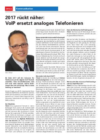 KommunikationERFOLG
Bis Ende 2017 will die Swisscom ihr
Telefonnetz auf die digitale VoIP-Technik
umstellen. Viele Geschäftskunden sind
sich noch nicht bewusst, welche Ände-
rungen dies mit sich bringt. Was ist beim
Umstieg zu beachten?
Unsere Fragen zu «All IP» beantwortet Boris
Tölzel, Geschäftsführer der Mobilcom Systems
GmbH, dem Systemhaus, das bereits zukunfts-
weisend vor 3 Jahren damit begonnen hat,
Schweizer Unternehmen den Weg in die IP
Welt zu ebnen.
Der Überblick.
Tölzel: Das sogenannte Festnetz in seiner
bisherigen Form wird in der Schweiz bald
Geschichte sein. In den kommenden 2 Jahren
will die Swisscom alle Anschlüsse in ihrem
Netz auf die sogenannte IP-Technik umstellen.
An die Stelle der bisherigen analogen und
ISDN Telefontechnik tritt dann VoIP (Voice over
Internet Protocol), also digitales Telefonieren
über das Internet. Die neue Technik bietet
eine unumstrittene Reihe von Vorteilen. Zum
einen bietet IP-Telefonie durch Telefonanlagen
neuerer Generation eine deutlich bessere
Audioqualität.Auch die «nomadische» Nutzung
der eigenen Leitung ist nun möglich, da
VoIP-Hard- und Software sich von jedem
2017 rückt näher:
VoIP ersetzt analoges Telefonieren
Internetzugang nutzen lassen: Spezielle Smart-
phone-Apps lassen Kunden ihren «Festnetz-
anschluss» gleich überall mitnehmen.
WarumändertdieSwisscomdieTechnologie?
Tölzel: Die Swisscom begründet die Umstel-
lung damit, dass der Wechsel zu All IP derzeit
weltweit stattfindet. Für die Kunden bedeutet
das, dass Festnetz,TV, Mobiltelefonie und Inter-
net sowie alle damit verbundenen Dienste
durchgängig über das Internet-Protokoll (IP),
also in einer Sprache, kommunizieren. IP, das
paketbasierte Internet Protokoll, löst die bis-
herige Übermittlungstechnologie TDM (Time
Division Multiplexing) fürs Festnetz ab. Durch
diesen Wechsel wird die Anzahl der einge-
setzten Technologien reduziert,was nicht nur
neue Dienste ermöglicht, sondern auch deren
Einführung und Betrieb vereinfacht und be-
schleunigt.
Vermutlich spielen finanzielle Faktoren aber
ebenso eine Rolle: Die zentrale Verwaltung
eines Netzes spart Kosten und bei der IP-Tech-
nik kann viel mehr zentral gesteuert werden.
Was ändert sich durch VoIP?
Tölzel: Ein Vorteil der Umstellung ist höhere
Geschwindigkeiten für den Internetzugang.
Analoge Telefonanschlüsse belegen einen
Teil der Bandbreite des Kabels. Der wird mit
der Umstellung frei. So können mehr Daten
gleichzeitig transportiert werden.
Allerdings ist der Nutzer nun immer vom
Router abhängig.«Wenn der ausfällt,kann man
nicht telefonieren». Auch könne die Leitung
ausgelastet sein, was sich auf die Gesprächs-
qualität auswirkt. Mit dem Ausbau der IP-
Telefonie werde sich das aber einspielen.
Menschen, die auf ein funktionierendes
Telefon angewiesen sind, empfehle ich einen
gemanagten Service. Dieser ist zwar etwas
teurer, die Überwachung der Systeme ist aber
ein grosser Vorteil. Es besteht die Möglich-
keit, eine Notfallnummer zu hinterlegen, auf
die alle Gespräche sofort umgeleitet werden,
sollte der VoIP Anschluss mal nicht funktio-
nieren. Eine weitere Möglichkeit, sich gegen
einen Ausfall abzusichern, ist eine dedizierte
Leitung zu nutzen. Das ist eine Leitung, die
ausschliesslich für die Telefonie reserviert ist.
Zudem sollte eine Telefonanlage eingesetzt
werden, die auf dem neusten Stand der
Technik ist. Eine moderne Telefonanlage
verwaltet die Sprachkanäle und stellt den
Unternehmen eine Vielzahl von neuen und
effektiven Möglichkeiten zur Verfügung.
Kann der Wechsel zu VoIP Geld sparen?
Tölzel: Die Voice-over-IP-Technologie ist mitt-
lerweile bekannt, sowohl im privaten als auch
im geschäftlichen Bereich.
Wie bei fast allen Produkten und Dienstleis-
tungen ist es auch hier so, dass die Bandbreite
der Angebote von sehr günstig bis sehr teuer
reicht. Teuer heisst aber nicht unbedingt,
dass die Leistung besser ist. Ein Vergleich des
Angebots ist daher ratsam. Wichtig wären
auch die Überprüfung der aktuellen Verträge
mit dem jetzigen Anbieter und ein Vergleich
der realen Nutzung. In vielen Fällen ist die
Anzahl der Leitungen zu hoch gewählt wor-
den und wird nicht voll ausgelastet. Bei den
neuen VoIP Tarifen wird in der Regel nach
«Channels» abgerechnet, das heisst, dass man
für jede genutzte Leitung bezahlt. Hier liegen
oft die Gründe für zu hohe Telefonkosten.
Ja, man kann mit der Umstellung auf VoIP
seine Telefonkosten reduzieren. Die VoIP Ta-
rife sind meistens günstiger. Zudem bieten
einige Anbieter attraktive Flatrate Angebote
an, wobei es auch hier enorme Unterschiede
gibt. Gute Erfahrungen machte die Mobilcom
Systems mit den Angeboten der plus41.net.
Wer braucht alles eine neue Telefonanlage
und was empfehlen Sie?
Tölzel: Eine neue Telefonanlage braucht nicht
jeder, aber technisch umrüsten müssen alle,
die noch nicht über die neue VoIP Technologie
telefonieren. Wir reden hier immerhin von
über 80% der Schweizer, die noch analog
oder mit ISDN telefonieren. Privatkunden und
kleinere Unternehmen, die nicht den vollen
Funktionsumfang einer Telefonanlage brau-
chen, reicht ein VoIP Router. Dies sind teil-
weise kleine Telefonanlagen, die bis zu 4
Gesprächskanäle verwalten können. Firmen
mit mehr als 4 «Channels», sollten ihre Telefon-
anlage überprüfen lassen, ob und in welchem
Umfang sie VoIP fähig ist.
Es gibt eine Vielzahl von Telefonanlagen die
VoIP fähig sind. Die Mobilcom Systems setzt
hier auf die Technik von Unify, für viele bes-
ser bekannt als Siemens Enterprise Commu-
nications.
Den Unterschied einer Unify Telefonanlage
zu Anderen, erkennen sie bereits an den End-
geräten. Der Qualitätsstandard beschränkt
sich nicht nur auf die Technik, sondern auch
auf die Auswahl der Integrationsunternehmen.
Mit einem Marktanteil von über 50% bei
Grossunternehmen und einem Anteil von fast
Boris Tölzel
 