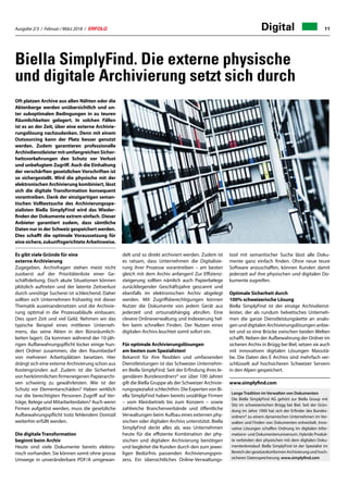 Ausgabe 2/3 / Februar / März 2018 / ERFOLG 11Digital
Biella SimplyFind. Die externe physische
und digitale Archivierung setzt sich durch
Oft platzen Archive aus allen Nähten oder die
Aktenberge werden unübersichtlich und un-
ter suboptimalen Bedingungen in zu teuren
Räumlichkeiten gelagert. In solchen Fällen
ist es an der Zeit, über eine externe Archivie-
rungslösung nachzudenken. Denn mit einem
Outsourcing kann der Platz besser genutzt
werden. Zudem garantieren professionelle
ArchivdienstleistermitumfangreichenSicher-
heitsvorkehrungen den Schutz vor Verlust
und unbefugtem Zugriff. Auch die Einhaltung
der verschärften gesetzlichen Vorschriften ist
so sichergestellt. Wird die physische mit der
elektronischen Archivierung kombiniert, lässt
sich die digitale Transformation konsequent
vorantreiben. Dank der einzigartigen seman-
tischen Volltextsuche des Archivierungsspe-
zialisten Biella SimplyFind wird das Wieder-
finden der Dokumente extrem einfach. Dieser
Anbieter garantiert zudem, dass sämtliche
Daten nur in der Schweiz gespeichert werden.
Dies schafft die optimale Voraussetzung für
einesichere,zukunftsgerichteteArbeitsweise.
Es gibt viele Gründe für eine
externe Archivierung
Zugegeben, Archivfragen stehen meist nicht
zuoberst auf der Prioritätenliste einer Ge-
schäftsleitung. Doch akute Situationen können
plötzlich auftreten und der latente Zeitverlust
durch unnötige Sucherei ist schleichend. Daher
sollten sich Unternehmen frühzeitig mit dieser
Thematik auseinandersetzen und die Archivie-
rung optimal in die Prozessabläufe einbauen.
Dies spart Zeit und viel Geld. Nehmen wir das
typische Beispiel eines mittleren Unterneh-
mens, das seine Akten in den Büroräumlich-
keiten lagert. Da kommen während der 10-jäh-
rigen Aufbewahrungspflicht locker einige hun-
dert Ordner zusammen, die den Raumbedarf
von mehreren Arbeitsplätzen besetzen. Hier
drängt sich eine externe Archivierung schon aus
Kostengründen auf. Zudem ist die Sicherheit
von herkömmlichen firmeneigenen Papierarchi-
ven schwierig zu gewährleisten. Wie ist der
Schutz vor Elementarschäden? Haben wirklich
nur die berechtigten Personen Zugriff auf Ver-
träge, Belege und Mitarbeiterdaten? Auch wenn
Firmen aufgelöst werden, muss die gesetzliche
Aufbewahrungspflicht trotz fehlendem Domizil
weiterhin erfüllt werden.
Die digitale Transformation
beginnt beim Archiv
Heute sind viele Dokumente bereits elektro-
nisch vorhanden. Sie können somit ohne grosse
Umwege in unveränderbare PDF/A umgewan-
delt und so direkt archiviert werden. Zudem ist
es ratsam, dass Unternehmen die Digitalisie-
rung ihrer Prozesse vorantreiben – am besten
gleich mit dem Archiv anfangen! Zur Effizienz-
steigerung sollten nämlich auch Papierbelege
zurückliegender Geschäftsjahre gescannt und
ebenfalls im elektronischen Archiv abgelegt
werden. Mit Zugriffsberechtigungen können
Nutzer die Dokumente von jedem Gerät aus
jederzeit und ortsunabhängig abrufen. Eine
clevere Onlineverwaltung und Indexierung hel-
fen beim schnellen Finden. Der Nutzen eines
digitalen Archivs leuchtet somit sofort ein.
Für optimale Archivierungslösungen
am besten zum Spezialisten!
Bekannt für ihre flexiblen und umfassenden
Dienstleistungen ist das Schweizer Unternehm-
en Biella SimplyFind. Seit der Erfindung ihres le-
gendären Bundesordners® vor über 100 Jahren
gilt die Biella Gruppe als der Schweizer Archivie-
rungsspezialist schlechthin. Die Experten von Bi-
ella SimplyFind haben bereits unzählige Firmen
– vom Kleinbetrieb bis zum Konzern – sowie
zahlreiche Branchenverbände und öffentliche
Verwaltungen beim Aufbau eines externen phy-
sischen oder digitalen Archivs unterstützt. Biella
SimplyFind deckt alles ab, was Unternehmen
heute für die effiziente Kombination der phy-
sischen und digitalen Archivierung benötigen
und begleitet die Kunden durch den zum jewei-
ligen Bedürfnis passenden Archivierungspro-
zess. Ein übersichtliches Online-Verwaltungs-
tool mit semantischer Suche lässt alle Doku-
mente ganz einfach finden. Ohne neue teure
Software anzuschaffen, können Kunden damit
jederzeit auf ihre physischen und digitalen Do-
kumente zugreifen.
Optimale Sicherheit durch
100% schweizerische Lösung
Biella SimplyFind ist der einzige Archivdienst-
leister, der als rundum helvetisches Unterneh-
men die ganze Dienstleistungskette an analo-
gen und digitalen Archivierungslösungen anbie-
tet und so eine Brücke zwischen beiden Welten
schafft. Neben der Aufbewahrung der Ordner im
sicheren Archiv in Brügg bei Biel, setzen sie auch
mit innovativen digitalen Lösungen Massstä-
be. Die Daten des E Archivs sind mehrfach ver-
schlüsselt auf hochsicheren Schweizer Servern
in den Alpen gespeichert.
www.simplyfind.com
Lange Tradition im Verwalten von Dokumenten
Die Biella SimplyFind AG gehört zur Biella Group mit
Sitz im schweizerischen Brügg bei Biel. Seit der Grün-
dung im Jahre 1900 hat sich der Erfinder des Bundes-
ordners® zu einem dynamischen Unternehmen im Ver-
walten und Finden von Dokumenten entwickelt. Inno-
vative Lösungen schaffen Ordnung im digitalen Infor-
mations- und Dokumentenuniversum. Hybride Produk-
te verbinden den physischen mit dem digitalen Doku-
mentenkreislauf. Biella SimplyFind ist der Spezialist im
Bereich der gesetzeskonformen Archivierung und hoch-
sicheren Datenspeicherung. www.simplyfind.com
 