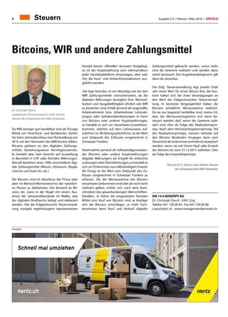 Ausgabe 2/3 / Februar / März 2018 / ERFOLG4
Bitcoins, WIR und andere Zahlungsmittel
Dr. Christoph Oesch
zugelassener Revisionsexperte, Leiter Sektion
Steuern des Schweizerischen KMU Verbandes
Da WIR weniger gut handelbar sind als flüssige
Mittel von Postcheck- und Bankkonten dürfen
Sie beim Jahresabschluss eine Rückstellung von
30 % auf den Nennwert des WIR-Kontos bilden.
Bitcoins gehören zu den digitalen Zahlungs-
mitteln beziehungsweise Vermögenswerten.
Es besteht aber kein Anrecht auf Auszahlung
in Barmittel in CHF oder fremden Währungen.
Aktuell bestehen etwa 1000 verschiedene digi-
tale Zahlungsmittel (Bitcoin, Ethereum, Ripple,
Litecoin und Dash etc. etc.)
Die Bitcoins sind im Abschluss der Firma oder
aber im Wertschriftenverzeichnis der natürlich-
en Person zu deklarieren. Der Bestand an Bit-
coins etc. kann in der Regel mit einem Aus-
druck der Jahresendbestände im Wallet, also
der digitalen Brieftasche belegt und deklariert
werden. Hat die Eidgenössische Steuerverwal-
tung mangels regelmässigem repräsentativen
Zahlungsmittel gebracht werden, umso mehr
sind die Gewinne realisiert und werden dann
somit besteuert. Der Kryptohandelsgewinn gilt
dann als steuerbar.
Die Eidg. Steuerverwaltung legt jeweils Ende
Jahr einen Wert für einen Bitcoin fest, die Kan-
tone halten sich bei ihren Veranlagungen an
den Wert der Eidgenössischen Steuerverwal-
tung. In kürzester Vergangenheit haben die
Bitcoins erhebliche Wertzuwächse realisiert.
Da sie nur begrenzt handelbar sind, meine ich,
dass der Wertzuwachsgewinn erst dann be-
steuert werden darf, wenn die Gewinne reali-
siert sind. Dies als Folge des Realisationsprin-
zips. Nach dem Verlustantizipationsprinzip, Teil
des Realisationsprinzips, müssen Verluste auf
den Bitcoins Beständen hingegen dann vom
Steueramt als einkommensmindernd akzeptiert
werden, wenn sie seit ihrem Kauf oder Erwerb
der Bitcoins bis zum 31.12.2017 auftreten. Dies
als Folge des Imparitätsprinzips.
Text von Dr. C. Oesch, Leiter Sektion Steuern
des Schweizerischen KMU Verbandes
DIE 14 S-KONZEPT AG
Dr. Christoph Oesch · 6301 Zug
Telefon	041 720 00 85 · Fax 041 720 00 86
c.oesch@tic.ch · www.managementbymedia.ch
Handel keinen offiziellen Kurswert festgelegt,
so ist die Kryptowährung zum Jahresendkurs
jeder Handelsplattform einzutragen, über wel-
che die Kauf- und Verkaufstransaktionen aus-
geführt werden.
«De lege ferenda» ist ein Abschlag wie bei den
WIR Zahlungsmitteln wünschenswert, da die
digitalen Währungen bezüglich ihrer Wechsel-
barkeit und Ausgabefähigkeit ähnlich wie WIR
zu bewerten sind. Erhält jemand als angestellte
Arbeitnehmerin bzw. Arbeitnehmer Lohnzah-
lungen oder Gehaltsnebenleistungen in Form
von Bitcoins oder anderer Kryptowährungen,
so handelt es sich um steuerbares Erwerbsein-
kommen, welches auf dem Lohnausweis auf-
zuführen ist. Als Betrag aufzuführen, ist derWert
zum Zeitpunkt des Zuflusses umgerechnet in
Schweizer Franken.
Vereinnahmt jemand als Selbständigerwerben-
der Bitcoins oder andere Kryptowährungen
(digitale Währungen) als Entgelt für erbrachte
Leistungen oder Dienstleistungen, so handelt es
sich um Einkommen aus selbständigem Erwerb.
Als Ertrag ist der Wert zum Zeitpunkt des Zu-
flusses umgerechnet in Schweizer Franken zu
erfassen. Ob die Wertzuwächse bei Bitcoins
steuerbaresEinkommensindoderalsnochnicht
realisiert gelten, richtet sich nach dem Kreis-
schreiben des gewerbsmässigen Wertschriften-
händlers. Je höher die eingesetzten fremden
Mittel zum Kauf von Bitcoins sind, je häufiger
sich die Bitcoins umschlagen, je mehr Fach-
kenntnisse beim Kauf und Verkauf digitaler
Steuern
Anzeigen
 