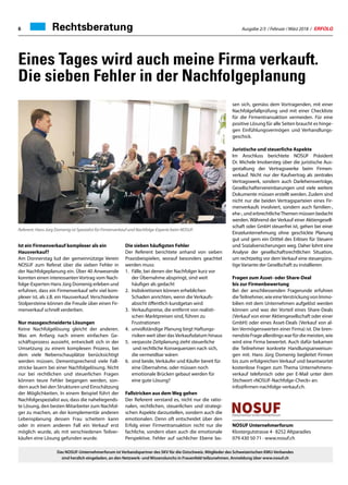 Ausgabe 2/3 / Februar / März 2018 / ERFOLG6
Eines Tages wird auch meine Firma verkauft.
Die sieben Fehler in der Nachfolgeplanung
Rechtsberatung
Referent: Hans Jürg Domenig ist Spezialist für Firmenverkauf und Nachfolge-Experte beim NOSUF.
Ist ein Firmenverkauf komplexer als ein
Hausverkauf?
Am Donnerstag lud der gemeinnützige Verein
NOSUF zum Referat über die sieben Fehler in
der Nachfolgeplanung ein. Über 40 Anwesende
konnten einen interessanten Vortrag vom Nach-
folge-Experten Hans Jürg Domenig erleben und
erfuhren, dass ein Firmenverkauf sehr viel kom-
plexer ist, als z.B. ein Hausverkauf. Verschiedene
Stolpersteine können die Freude über einen Fir-
menverkauf schnell verderben.
Nur massgeschneiderte Lösungen
Keine Nachfolgelösung gleicht der anderen.
Was am Anfang nach einem einfachen Ge-
schäftsprozess aussieht, entwickelt sich in der
Umsetzung zu einem komplexen Prozess, bei
dem viele Nebenschauplätze berücksichtigt
werden müssen. Dementsprechend viele Fall-
stricke lauern bei einer Nachfolgelösung. Nicht
nur bei rechtlichen und steuerlichen Fragen
können teure Fehler begangen werden, son-
dern auch bei den Strukturen und Einschätzung
der Möglichkeiten. In einem Beispiel führt der
Nachfolgespezialist aus, dass die naheliegends-
te Lösung, den besten Mitarbeiter zum Nachfol-
ger zu machen, an der komplementär anderen
Lebensplanung dessen Frau scheitern kann
oder in einem anderen Fall ein Verkauf erst
möglich wurde, als mit verschiedenen Teilver-
käufen eine Lösung gefunden wurde.
Die sieben häufigsten Fehler
Der Referent berichtete anhand von sieben
Praxisbeispielen, worauf besonders geachtet
werden muss:
1.	 Fälle, bei denen der Nachfolger kurz vor
	 der Übernahme abspringt, sind weit
	 häufiger als gedacht
2.	 Indiskretionen können erheblichen
	 Schaden anrichten, wenn die Verkaufs-
	 absicht öffentlich kundgetan wird
3.	 Verkaufspreise, die entfernt von realisti-
	 schen Marktpreisen sind, führen zu
	Frustrationen
4.	 unvollständige Planung birgt Haftungs-
	 risiken weit über dasVerkaufsdatum hinaus
5.	 verpasste Zeitplanung zieht steuerliche
	 und rechtliche Konsequenzen nach sich, 		
	 die vermeidbar wären
6.	 sind beide, Verkäufer und Käufer bereit für
	 eine Übernahme, oder müssen noch
	 emotionale Brücken gebaut werden für 		
	 eine gute Lösung?
Fallstricken aus dem Weg gehen
Der Referent verstand es, nicht nur die ratio-
nalen, rechtlichen, steuerlichen und strategi-
schen Aspekte darzustellen, sondern auch die
emotionalen. Denn oft entscheidet über den
Erfolg einer Firmentransaktion nicht nur die
fachliche, sondern eben auch die emotionale
Perspektive. Fehler auf sachlicher Ebene las-
sen sich, gemäss dem Vortragenden, mit einer
Nachfolgefallprüfung und mit einer Checkliste
für die Firmentransaktion vermeiden. Für eine
positive Lösung für alle Seiten braucht es hinge-
gen Einfühlungsvermögen und Verhandlungs-
geschick.
Juristische und steuerliche Aspekte
Im Anschluss berichtete NOSUF Präsident
Dr. Michele Imobersteg über die juristische Aus-
gestaltung der Vertragswerke beim Firmen-
verkauf. Nicht nur der Kaufvertrag als zentrales
Vertragswerk, sondern auch Darlehensverträge,
Gesellschaftervereinbarungen und viele weitere
Dokumente müssen erstellt werden. Zudem sind
nicht nur die beiden Vertragsparteien eines Fir-
menverkaufs involviert, sondern auch familien-,
ehe-, und erbrechtlicheThemen müssen bedacht
werden. Während der Verkauf einer Aktiengesell-
schaft oder GmbH steuerfrei ist, gehen bei einer
Einzelunternehmung ohne geschickte Planung
gut und gern ein Drittel des Erlöses für Steuern
und Sozialversicherungen weg. Daher lohnt eine
Analyse der gesellschaftsrechtlichen Situation,
um rechtzeitig vor dem Verkauf eine steuergüns-
tige Variante der Gesellschaft zu installieren.
Fragen zum Asset- oder Share-Deal
bis zur Firmenbewertung
Bei der anschliessenden Fragerunde erfuhren
dieTeilnehmer, wie eineVerstrickung von Immo-
bilien mit dem Unternehmen aufgelöst werden
können und was der Vorteil eines Share-Deals
(Verkauf von einer Aktiengesellschaft oder einer
GmbH) oder eines Asset-Deals (Verkauf von al-
len Vermögenswerten einer Firma) ist. Die bren-
nendsteFrageallerdingswarfürdiemeisten,wie
wird eine Firma bewertet. Auch dafür bekamen
die Teilnehmer konkrete Handlungsanweisun-
gen mit. Hans Jürg Domenig begleitet Firmen
bis zum erfolgreichen Verkauf und beantwortet
kostenlose Fragen zum Thema Unternehmens-
verkauf telefonisch oder per E-Mail unter dem
Stichwort «NOSUF-Nachfolge-Check» an:
info@firmen-nachfolge-verkauf.ch.
NOSUF Unternehmerforum
Klostergutstrasse 4 · 8252 Altparadies
079 430 50 71 · www.nosuf.ch
Das NOSUF-Unternehmerforum ist Verbandspartner des SKV für die Ostschweiz. Mitglieder des Schweizerischen KMU-Verbandes
sind herzlich eingeladen, an den Netzwerk- und Wissenslunchs in Frauenfeld teilzunehmen. Anmeldung über www.nosuf.ch
 