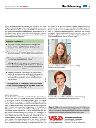 Ausgabe 2/3 Februar / März 2022 / ERFOLG 11
Rechtsberatung
len. Als Geoblocking bezeichnet man also eine Technik, die den Zugriff
auf gewisse Websites aufgrund des Herkunftslands der IP-Adresse verhin-
dert. Betroffene eines Verstosses gegen das Geoblocking-Verbot können
sich an den Konsumentenschutz wenden sowie allfällige Ansprüche auf
dem Zivilrechtsweg geltend machen. Eine behördliche oder strafrecht-
liche Verfolgung ist aufgrund der grenzüberschreitenden Durchsetzungs-
schwierigkeiten nicht vorgesehen.
Das Big Mac-Dilemma
Die «Hochpreisinsel Schweiz» hat zahlreiche Ursachen, die miteinander
verknüpft sind und je nach Produkt in ganz unterschiedlichem Ausmass
zu den höheren Preisen in der Schweiz beitragen. Bereits 2017 hat der
Bundesrat Massnahmen gegen die «Hochpreisinsel Schweiz» beschlos-
sen. Sie zielen in erster Linie auf den Abbau von Importhindernissen und
sollen die Marktsegmentierung und Preisdifferenzierung durch auslän-
dische Hersteller erschweren. So ist beispielsweise die Abschaffung der
Zölle auf Importe von Industriegütern Teil dieser Agenda. Es tragen aber
auch andere Faktoren wie die hohe Kaufkraft und gegenüber dem Aus-
land erhöhte Produktionskosten (Löhne, Mieten etc.) massgeblich zur
Hochpreisinsel Schweiz bei, an denen niemand rütteln möchte. Der Bun-
desrat hat kürzlich eindrücklich illustriert, dass die Arbeitszeit, die auf
gewendet werden muss, um einen Big Mac zu erwerben in Zürich 13 Mi-
nuten beträgt, während man hierfür in Berlin oder Wien 18 Minuten, in
Paris 23 Minuten und in Rom 24 Minuten arbeiten muss. Wer diesen Ver-
gleich in der Botschaft des Bundesrates zur Fair-Preis-Initiative liest, fragt
sich zurecht, ob der Bundesrat die Bedürfnisse von Bevölkerung und Un-
ternehmen nicht recht ernst nimmt oder der Leidensdruck tatsächlich
begrenzt ist. Ob die neuen gesetzlichen Regeln also ein wirksames Instru-
ment zur Eindämmung der «Hochpreisinsel Schweiz» sind oder aufgrund
mangelnder Durchsetzungsmöglichkeiten der Behörden einerseits und
Zurückhaltung der Unternehmen aufgrund von Rechtsunsicherheiten an-
dererseits ein Papiertiger bleiben, muss sich zeigen.
Vereinigung Schweizerischer
Unternehmen in Deutschland
Rittergasse 12 · 4051 Basel
Telefon 061 375 95 00 · www.vsud.ch
Über die VSUD: Als starkes branchenübergreifendes Wirtschaftsnetz-
werk, politische Interessenvertretung und Fachberatung unterstützt
die VSUD Schweizer Unternehmen aller Branchen und Grössenord-
nungen bei ihrer erfolgreichen Marktpräsenz in Deutschland.
Autorin: Sarah Finette, Rechtskonsulentin bei der VSUD
und deutsche Rechtsanwältin
Autorin: Stefanie Luckert, Geschäftsführerin bei der Vereinigung
Schweizerischer Unternehmen in Deutschland (VSUD)
 